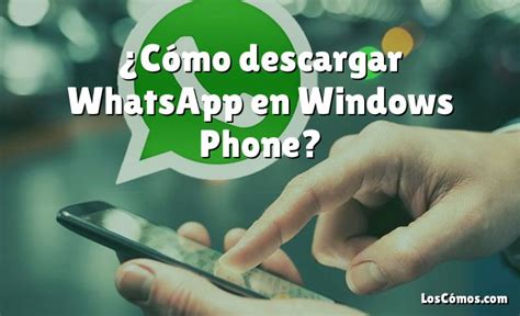 ¿cómo Descargar Whatsapp En Windows Phone 2022