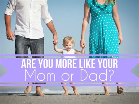 are you more like your mom or dad take this fun quiz