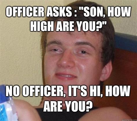 Officer Asks Son How High Are You No Officer Its