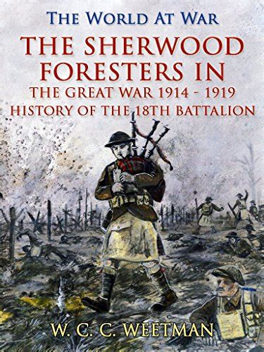 The Sherwood Foresters In The Great War 1914 1919 History Of The 1