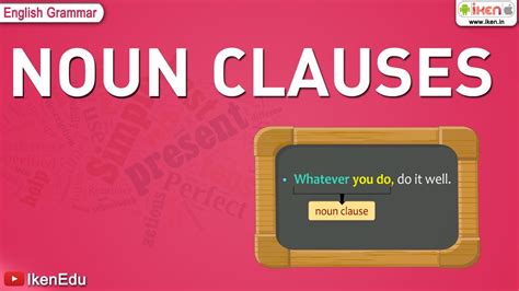 Noun clauses are subordinate clauses or dependent clauses that perform eight grammatical functions. Noun Clause | English Grammar | iken | ikenedu | ikenApp ...