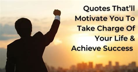 20 Inspirational Quotes Thatll Motivate You To Take Charge Of Your