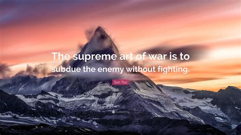 Sun Tzu Quote “the Supreme Art Of War Is To Subdue The Enemy Without