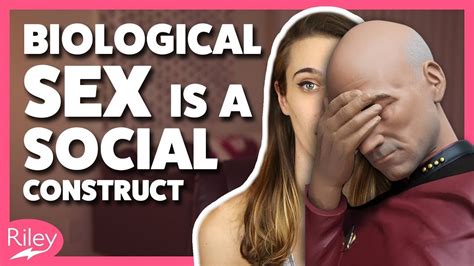 Biological Sex Is A Social Construct According To Riley Youtube
