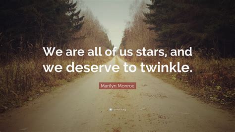 Marilyn Monroe Quote “we Are All Of Us Stars And We Deserve To Twinkle”