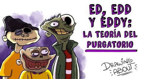 Ed Edd Y Eddy La TeorÍa Del Purgatorio Draw My Life Youtube