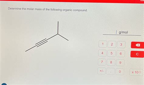 Solved Determine The Molar Mass Of The Following Organic Compound G