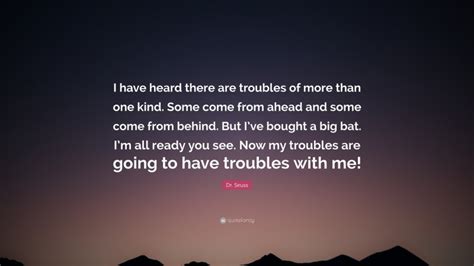 Dr Seuss Quote “i Have Heard There Are Troubles Of More Than One Kind