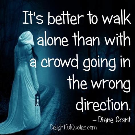 Sometimes Its Better To Walk Alone In Your Life