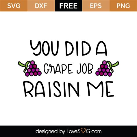 You Did A Grape Job Raisin Me