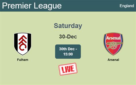 How To Watch Fulham Vs Arsenal On Live Stream And At What Time