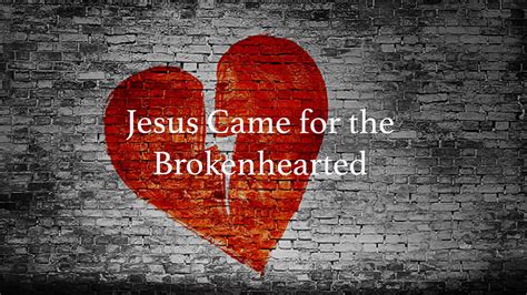Jesus Came For The Brokenhearted Free Personal Growth Resources
