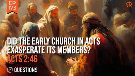 Did The Early Church In Acts Exasperate Its Members Acts 246 Youtube