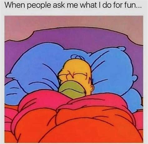 Homer Simpson Sleeping In Bed With Caption When People Ask Me What I Do For Fun Funny Pictures