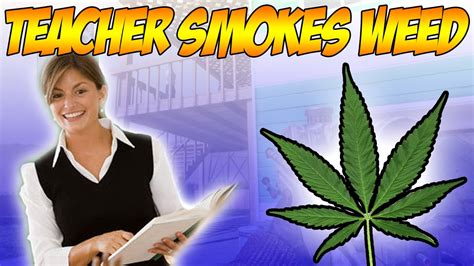Smoking Weed With A Teacher Youtube