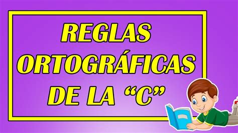 Reglas OrtogrÁficas De La C 👨‍🏫 ️ Todas Y Cada Una De Las Reglas MÁs