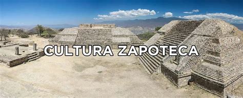 Cultura zapoteca características historia resumen de esta