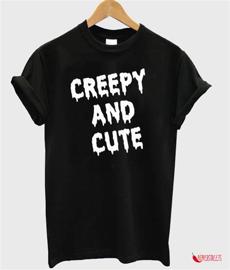 Creepy And Cute T Shirt