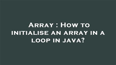 Array How To Initialise An Array In A Loop In Java Youtube