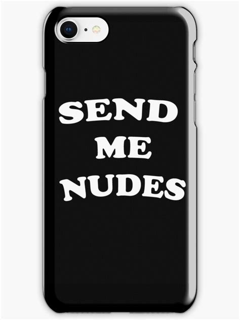 Send Me Nudes Iphone Cases Skins By Cybersapiens Redbubble