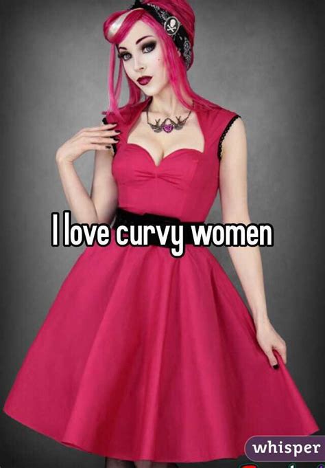 i love curvy women