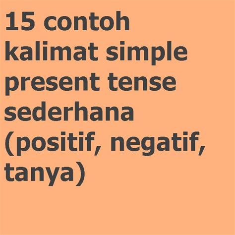 Contoh Kalimat Simple Present Tense Sederhana Positif Negatif Tanya Examples Latihan