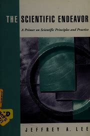 The Scientific Endeavor A Primer On Scientific Principles And Practice Lee Jeffrey A