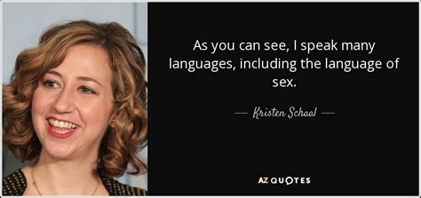 Kristen Schaal Quote As You Can See I Speak Many Languages Including The