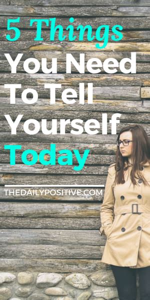 5 Things You Need To Tell Yourself Today The Daily Positive Told