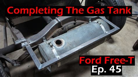 Completing The Gas Tank Mounting Ford Free T Ep 45 Youtube