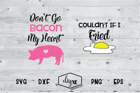 Dont Go Bacon My Heart Couldnt If I Fried Graphic By Sheryl Holst