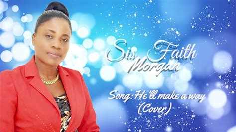 Sis Faith Morgan He Ll Make A Way Cover Youtube