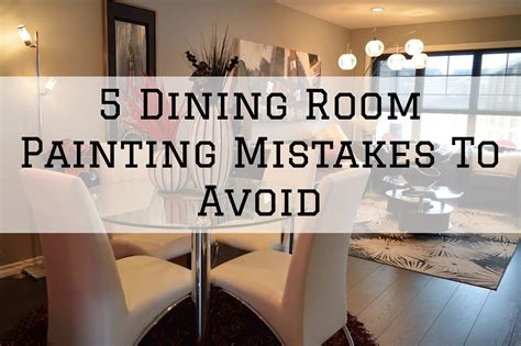 5 Dining Room Painting Mistakes To Avoid In Arlington Va