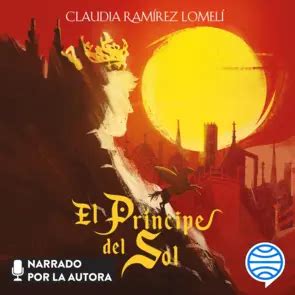 El príncipe del Sol Claudia Ramírez Lomelí PlanetadeLibros