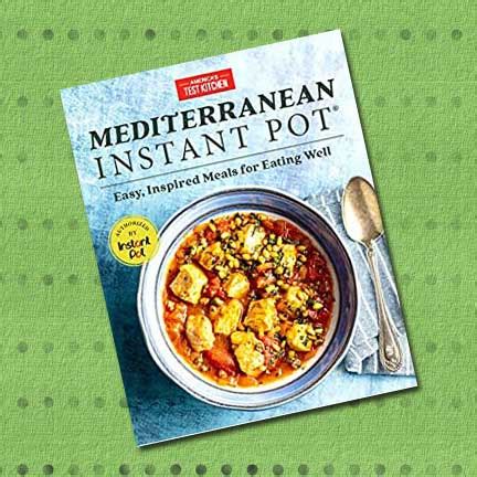 Get foolproof recipes from america's test kitchen. Book Review: Mediterranean Instant Pot Cookbook by America ...