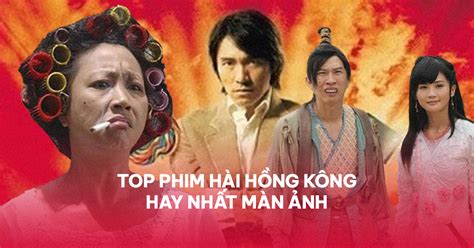 Top 4 Phim Hài Hồng Kông Mới Nhất Năm 2022 Kiến Thức Cho Người Lao