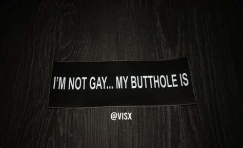 I M Not Gay My Butthole Is Bumper Sticker Decal Prank Funny Dick LGBTQ EBay