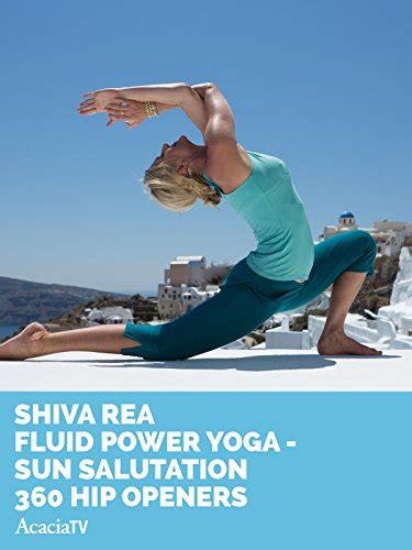 Shiva Rea Fluid Power Yoga Sun Salutation 360 Hip