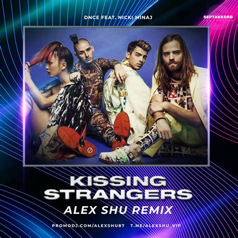 dnce feat nicki minaj kissing strangers alex shu remix demo dj alex shu