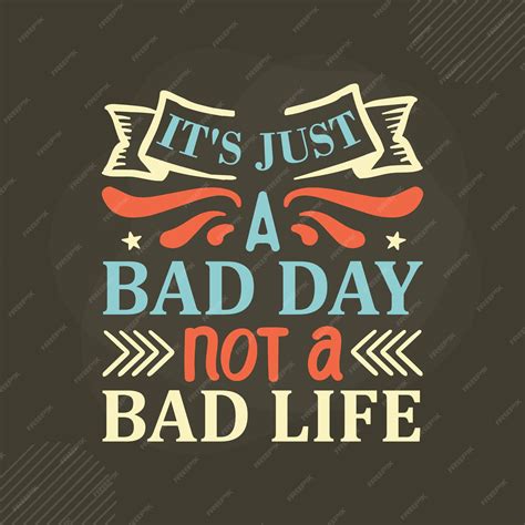 Premium Vector Its Just A Bad Day Not A Bad Life Lettering Premium Vector Design