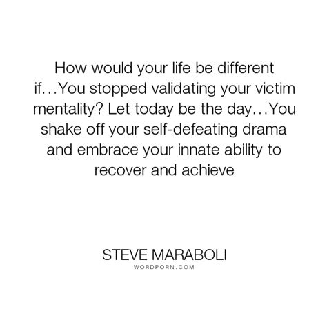 Steve Maraboli How Would Your Life Be Different If You Stopped