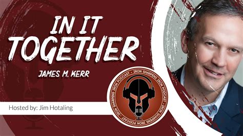 We Are In It Together With James M Kerr