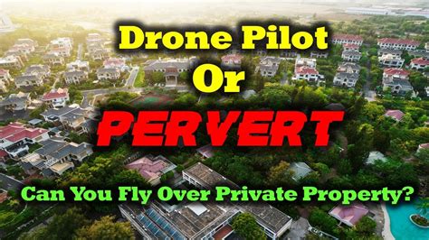 Drone Pilot Or Pervert Can You Fly Over Private Property Youtube