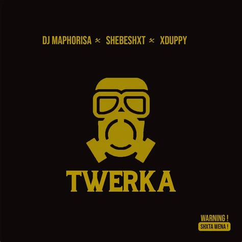 Dj Maphorisa Twerka Ft Shebeshxt And Xduppy Mp3 Download