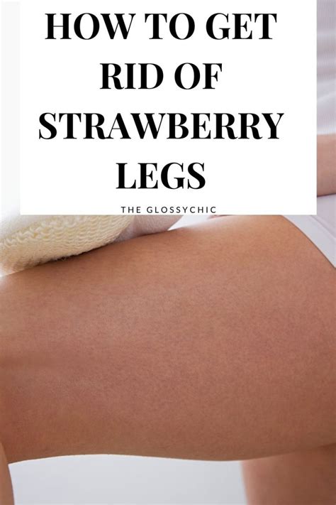 8 Natural Ways To Get Rid Of Strawberry Legs The Glossychic