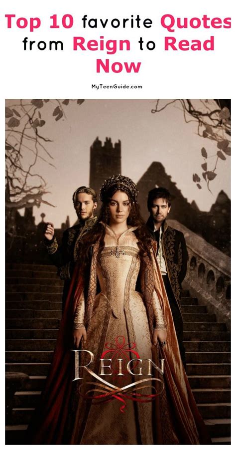 Top 10 Favorite Reign Quotes Youll Love Myteenguide Reign Tv Show Reign Fashion Reign Quotes