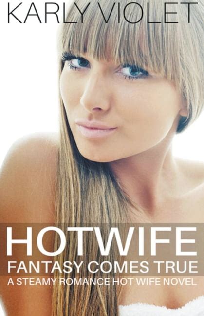 Hotwife Fantasy Comes True A Steamy Romance Hot Wife Novel Paperback