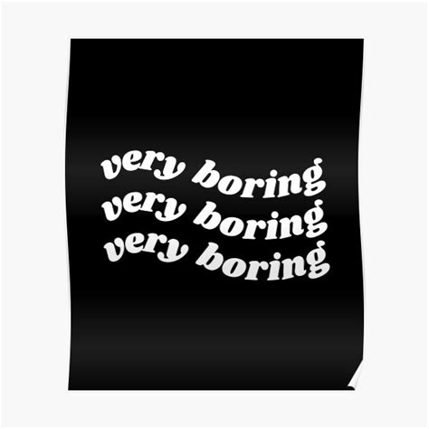 Very Boring Wavy Text Poster For Sale By Happinestshop Redbubble