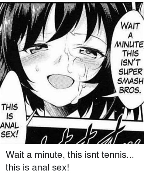 This Anal Sex Wait Minute This Isnt Super Smash Bros An Wait A Minute This Isnt Tennis This Is