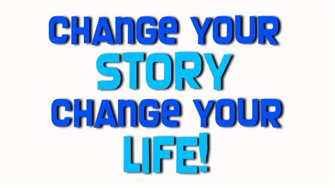 Change Your Story Change Your Life Youtube